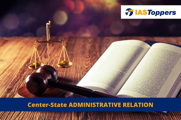 Administrative Relations between Centre and State