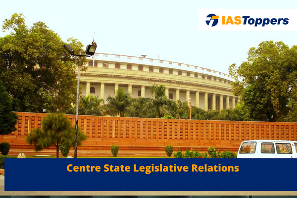 Centre-State Legislative Relations ias topers