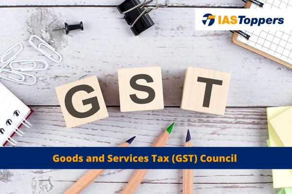 Goods and Services Tax (GST) Council IAS Toppers