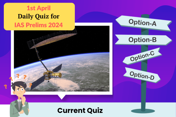 Plan quiz for IAS Prelims 1st April 2024