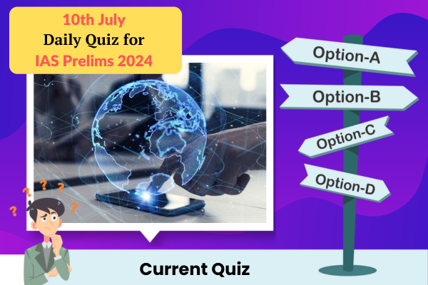 Plan quiz for IAS Prelims 10th July 2024