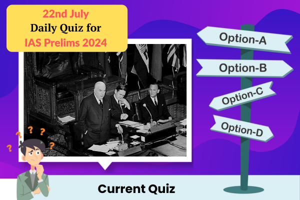 Plan quiz for IAS Prelims 22nd July 2024